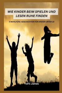 Wie Kinder Beim Spielen Und Lesen Ruhe Finden