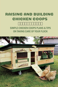 Raising And Building Chicken Coops