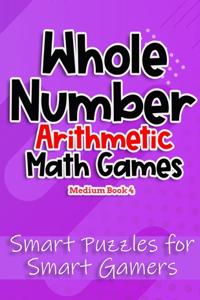 Whole Number Arithmetic Math Games Book 4