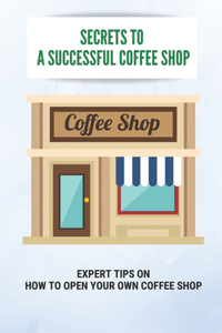 Secrets To A Successful Coffee Shop