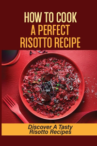 How To Cook A Perfect Risotto Recipe