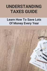 Understanding Taxes Guide