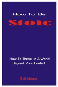 How To Be Stoic