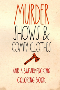 Murder Shows & Comfy Clothes And A Sweary Fucking Coloring Book