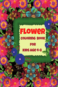 Flower Coloring Book For Kids Age 4-8: This is A Kids Coloring Book with Fun, Easy, and Relaxing most beautiful flowers for Boys, Girls, and Beginners (Coloring Books for Kids Age 4-8)
