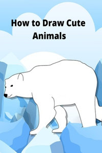 How to Draw Cute Animals