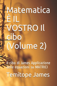 Matematica È IL VOSTRO Il cibo (Volume 2)