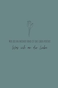 Mit dir an meiner Hand ist das Leben perfekt, was ich an dir Liebe