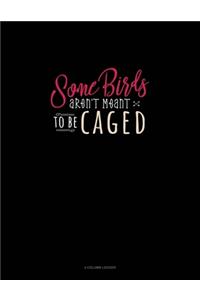 Some Birds Aren't Meant To Be Caged