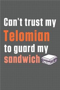Can't trust my Telomian to guard my sandwich