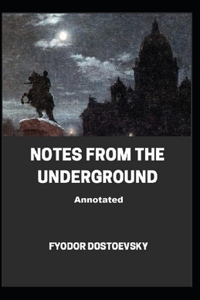 Notes From the Underground Annotated