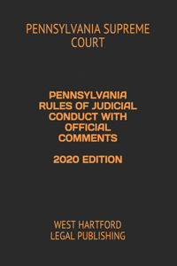 Pennsylvania Rules of Judicial Conduct with Official Comments 2020 Edition