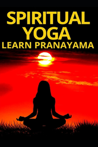 Spiritual Yoga Learn Pranayama
