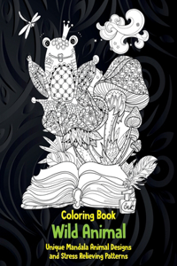 Wild Animal - Coloring Book - Unique Mandala Animal Designs and Stress Relieving Patterns