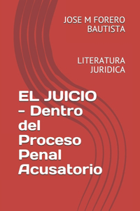 EL JUICIO - Dentro del Proceso Penal Acusatorio