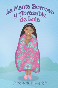 Manta Borroso y Abrazable de Lola: (Lola's Fuzzy Snuggly Blanket Spanish Edition)