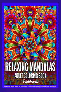 Relaxing Mandalas: Adult Coloring Book for Women Featuring Mandala Designs Coloring Book for Adults Relaxation - Perfect for Gift Ideas