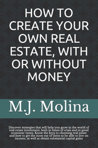 How to Create Your Own Real Estate, with or Without Money