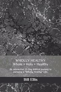 WHOLLY HEALTHY (Whole + Holy + Healthy)