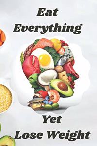 Eat Everything Yet Lose Weight