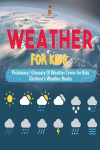 Weather for Kids - Pictionary Glossary Of Weather Terms for Kids Children's Weather Books