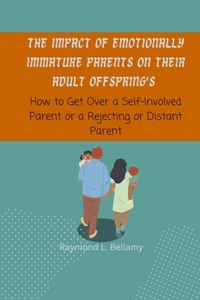 The Impact of Emotionally Immature Parents on their Adult Offspring's
