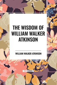 Wisdom of William Walker Atkinson