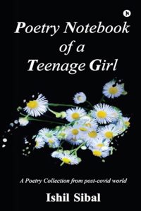 Poetry Notebook of a Teenage Girl : A Poetry Collection from post-covid world