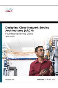 Designing Cisco Network Service Architectures (ARCH) Foundation Learning Guide