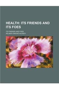 Health; Its Friends and Its Foes. Its Friends and Foes
