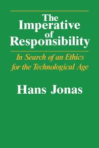 Imperative of Responsibility: In Search of an Ethics for the Technological Age
