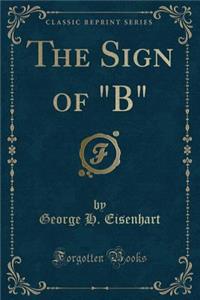 The Sign of "b" (Classic Reprint)