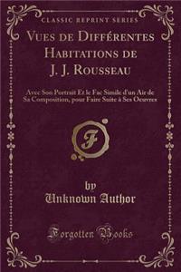 Vues de Différentes Habitations de J. J. Rousseau