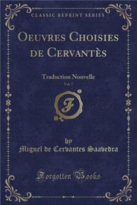 Oeuvres Choisies de CervantÃ¨s, Vol. 7: Traduction Nouvelle (Classic Reprint)