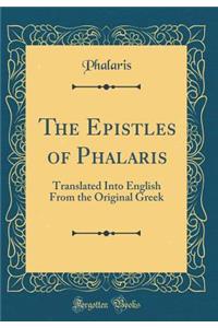The Epistles of Phalaris: Translated Into English from the Original Greek (Classic Reprint)