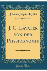 J. C. Lavater Von Der Physiognomik (Classic Reprint)
