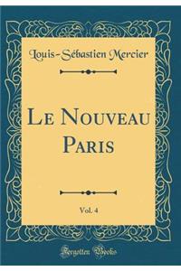 Le Nouveau Paris, Vol. 4 (Classic Reprint)