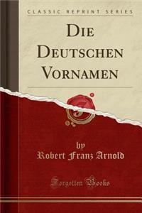 Die Deutschen Vornamen (Classic Reprint)