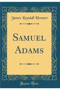 Samuel Adams (Classic Reprint)