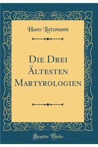 Die Drei Ã?ltesten Martyrologien (Classic Reprint)