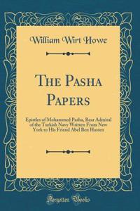 The Pasha Papers: Epistles of Mohammed Pasha, Rear Admiral of the Turkish Navy Written from New York to His Friend Abel Ben Hassen (Classic Reprint)