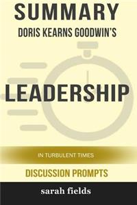 Summary: Doris Kearns Goodwin's Leadership: In Turbulent Times