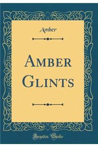 Amber Glints (Classic Reprint)