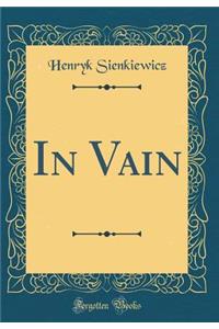 In Vain (Classic Reprint)