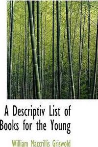 A Descriptiv List of Books for the Young