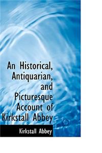 An Historical, Antiquarian, and Picturesque Account of Kirkstall Abbey