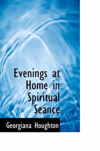 Evenings at Home in Spiritual Seance