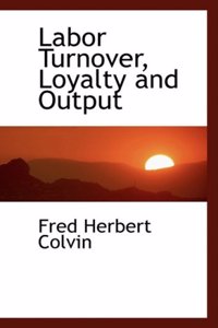 Labor Turnover, Loyalty and Output
