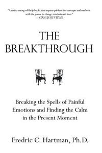 The Breakthrough: Breaking the Spells of Painful Emotions and Finding the Calm in the Present Moment How to Build a New Outlook on Life