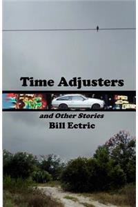 Time Adjusters and Other Stories: The Definitive Edition
